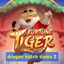 dragon hatch demo 2